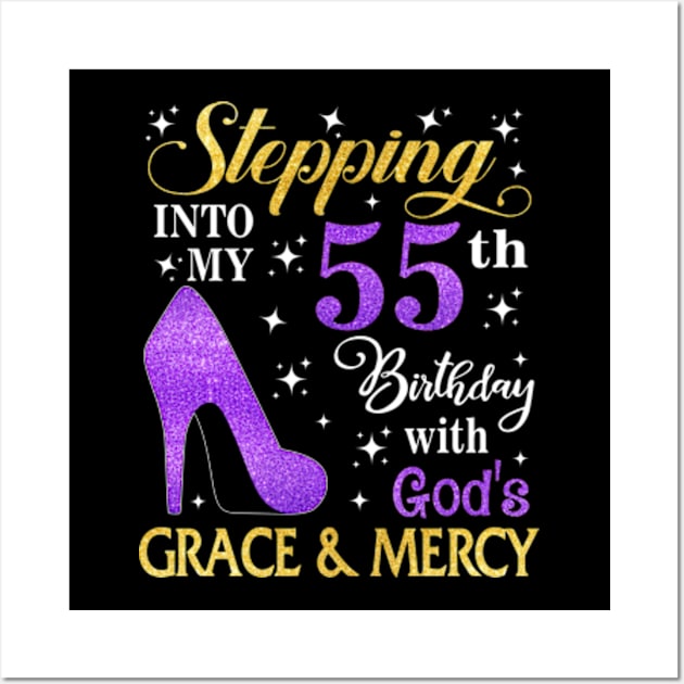 Stepping Into My 55th Birthday With God's Grace & Mercy Bday Wall Art by MaxACarter